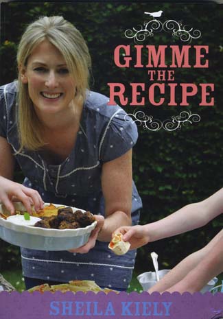 Sheila Kieley&Atilde;&fnof;&Acirc;&cent;&Atilde;&cent;&acirc;&euro;&scaron;&Acirc;&not;&Atilde;&cent;&acirc;&euro;&Acirc;&cent;s Gimme the Recipe (Mercier Press, paperback &Atilde;&fnof;&Acirc;&cent;&Atilde;&cent;&acirc;&sbquo;&not;&Aring;&iexcl;&Atilde;&sbquo;&Acirc;&not;19.99)